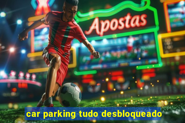 car parking tudo desbloqueado