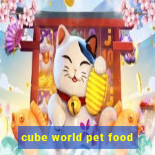 cube world pet food