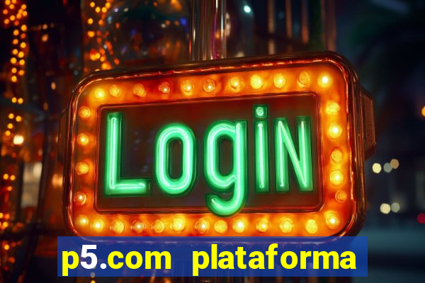 p5.com plataforma de jogos