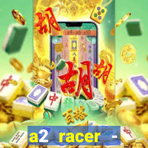 a2 racer - riscando o asfalto assistir