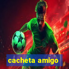 cacheta amigo