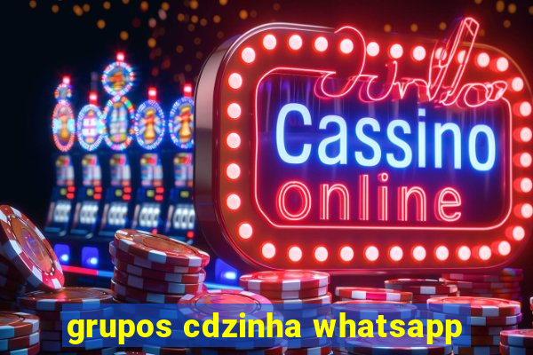 grupos cdzinha whatsapp