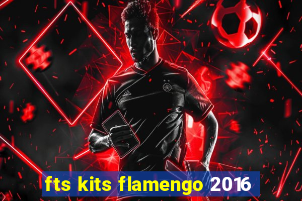 fts kits flamengo 2016