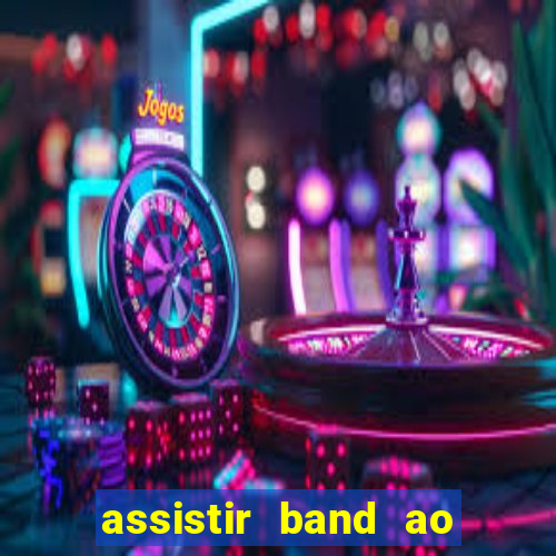 assistir band ao vivo multicanais