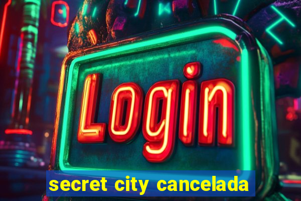 secret city cancelada