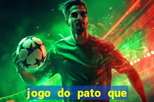 jogo do pato que ganha dinheiro