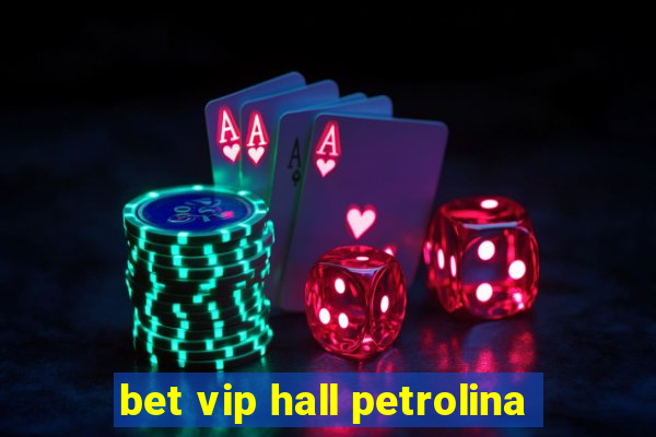 bet vip hall petrolina