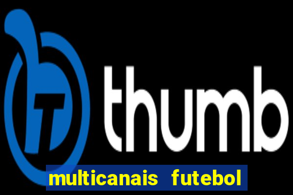 multicanais futebol ao vivo