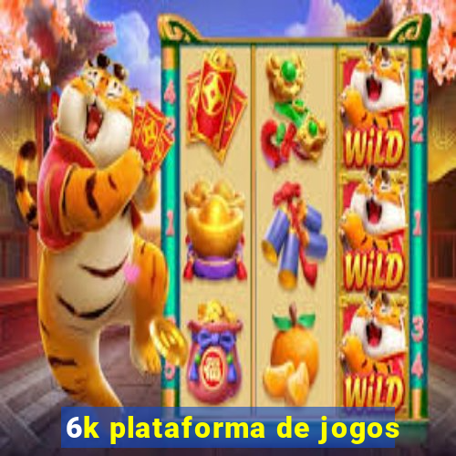 6k plataforma de jogos