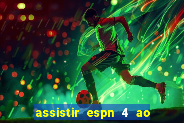 assistir espn 4 ao vivo grátis