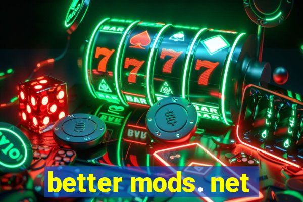 better mods. net