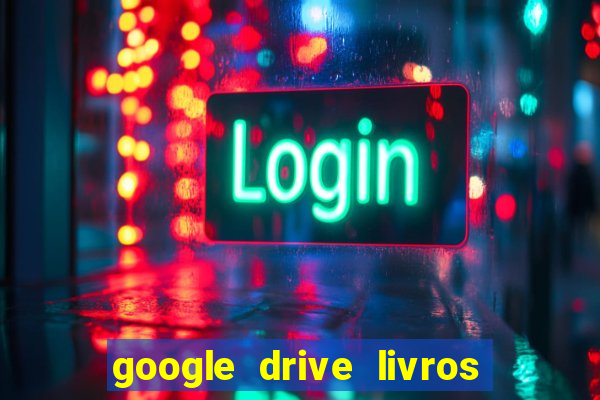 google drive livros pdf grátis