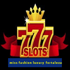 miss fashion luxury fortaleza