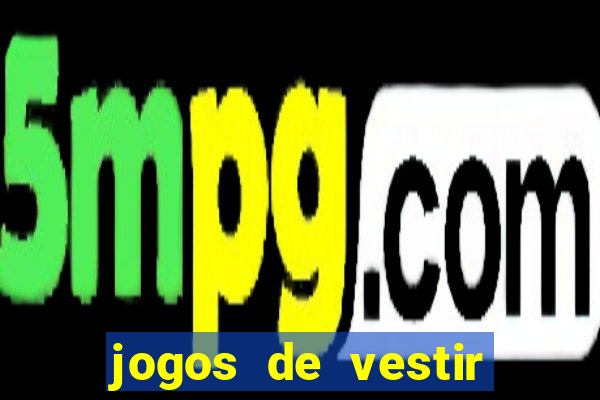 jogos de vestir click jogos