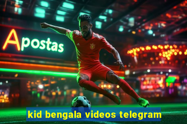 kid bengala videos telegram