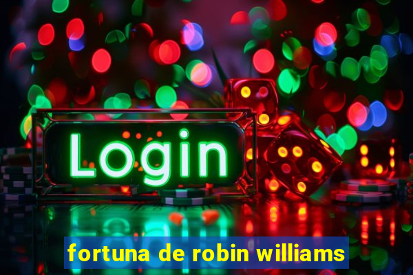 fortuna de robin williams