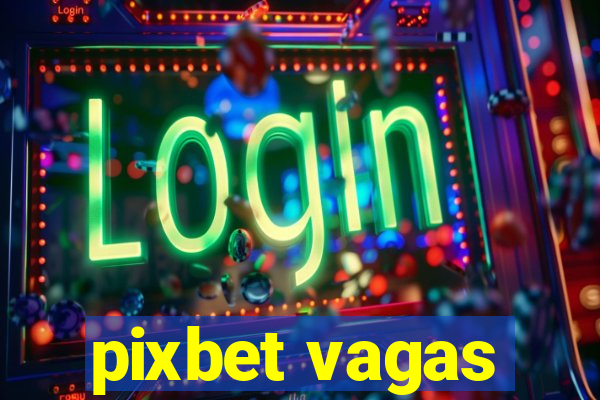 pixbet vagas