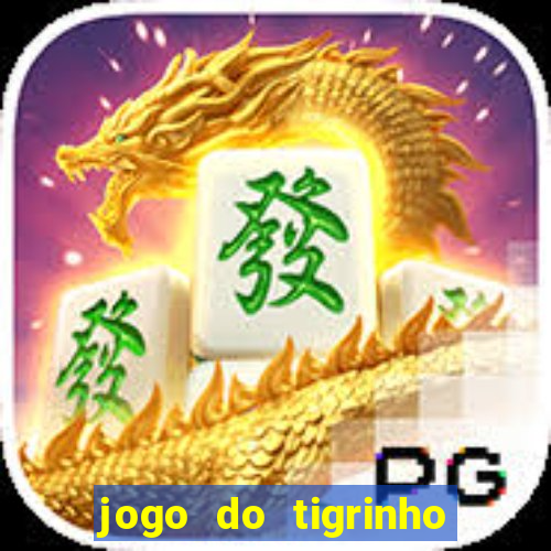 jogo do tigrinho sem deposito