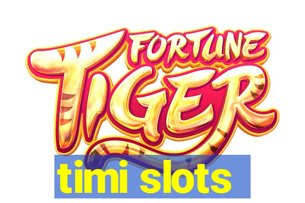 timi slots