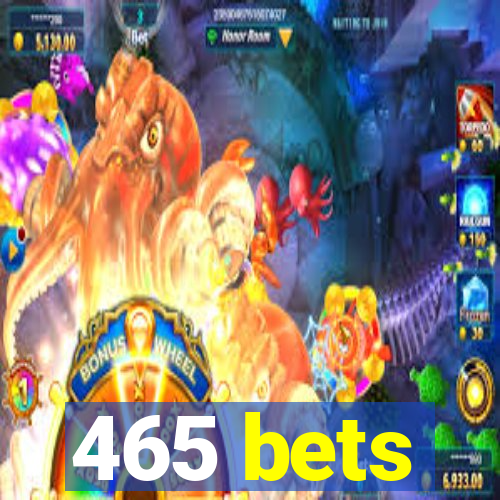 465 bets