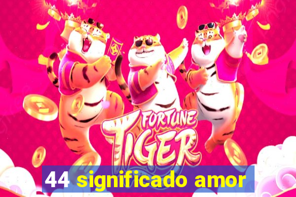 44 significado amor