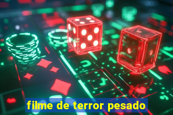 filme de terror pesado