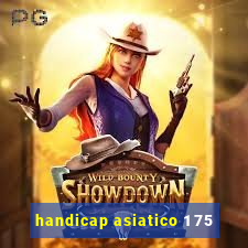 handicap asiatico 1 75