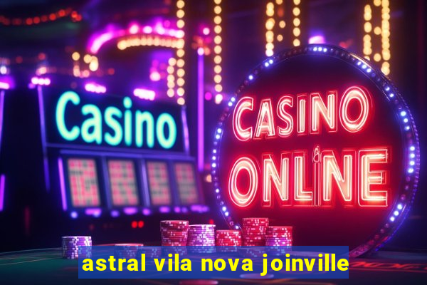 astral vila nova joinville