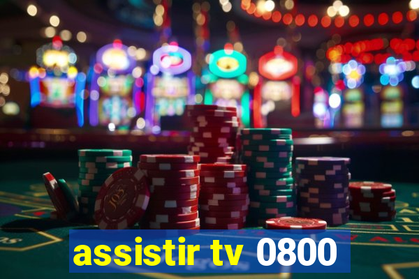 assistir tv 0800