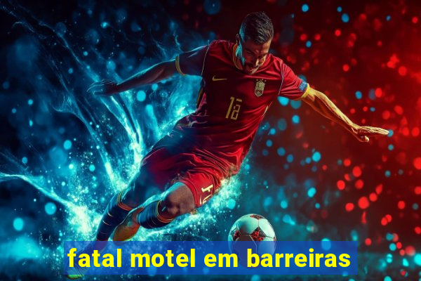 fatal motel em barreiras