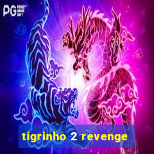 tigrinho 2 revenge