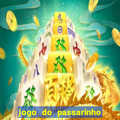 jogo do passarinho que da dinheiro