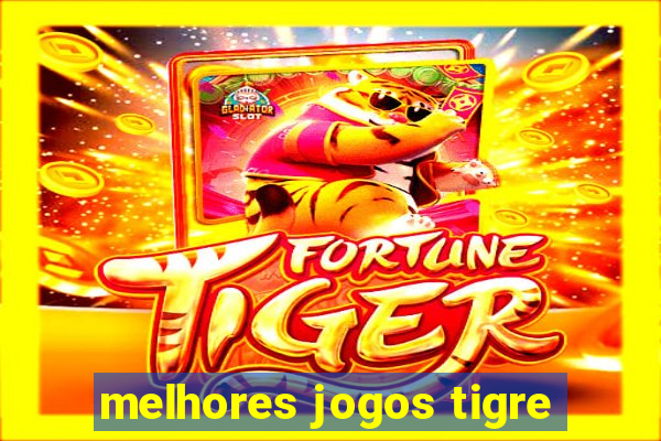 melhores jogos tigre