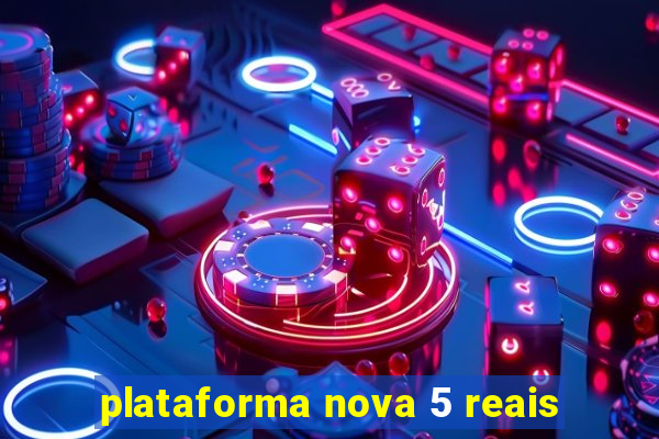 plataforma nova 5 reais