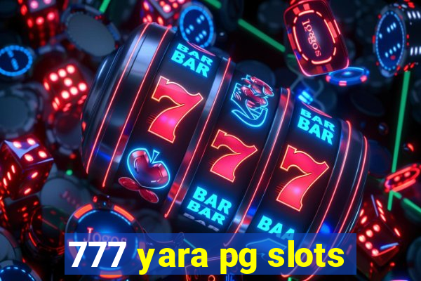 777 yara pg slots