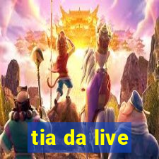 tia da live