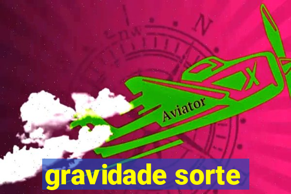 gravidade sorte