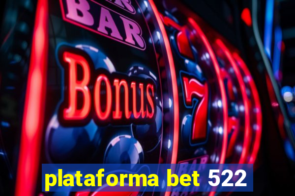 plataforma bet 522