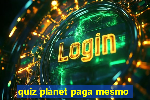 quiz planet paga mesmo