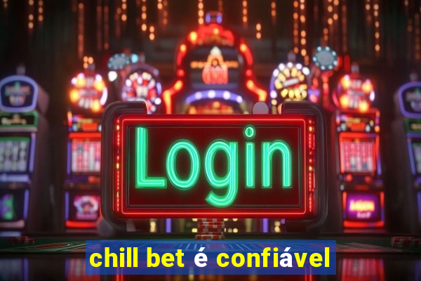 chill bet é confiável