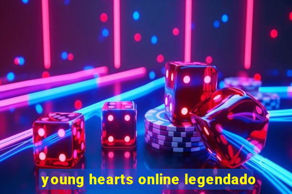 young hearts online legendado