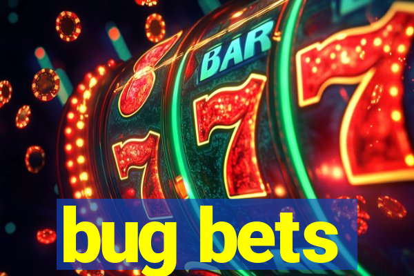 bug bets