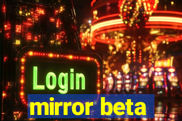 mirror beta