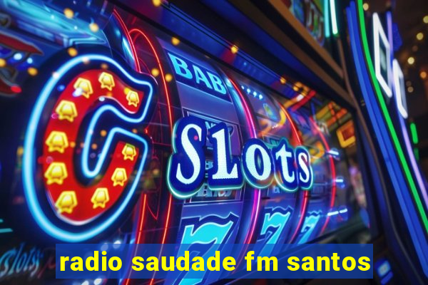 radio saudade fm santos