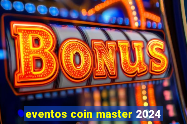 eventos coin master 2024