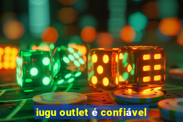 iugu outlet é confiável