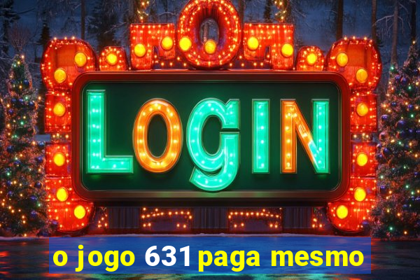 o jogo 631 paga mesmo