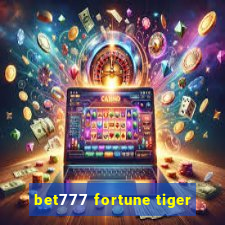 bet777 fortune tiger