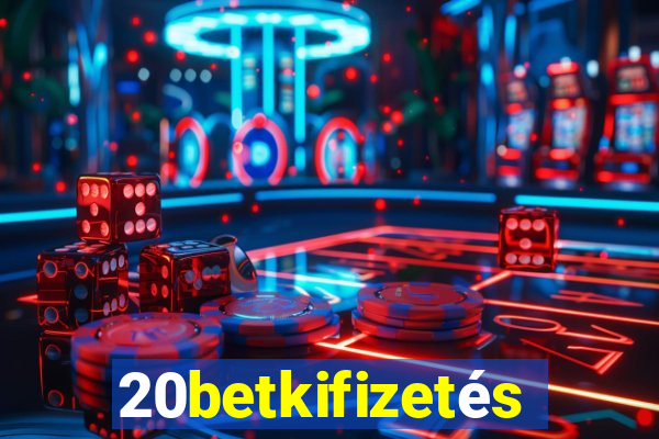 20betkifizetés