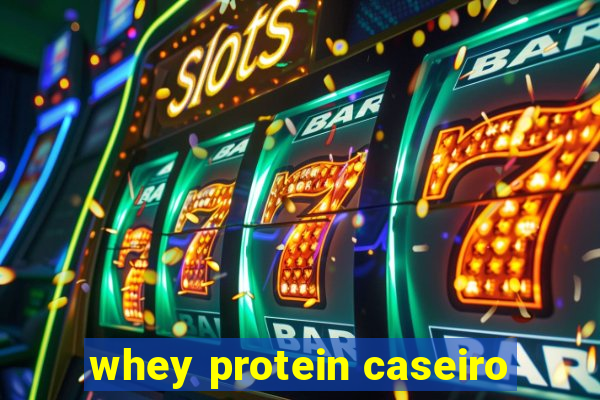 whey protein caseiro